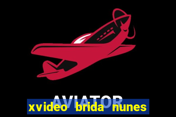 xvideo brida nunes e kid